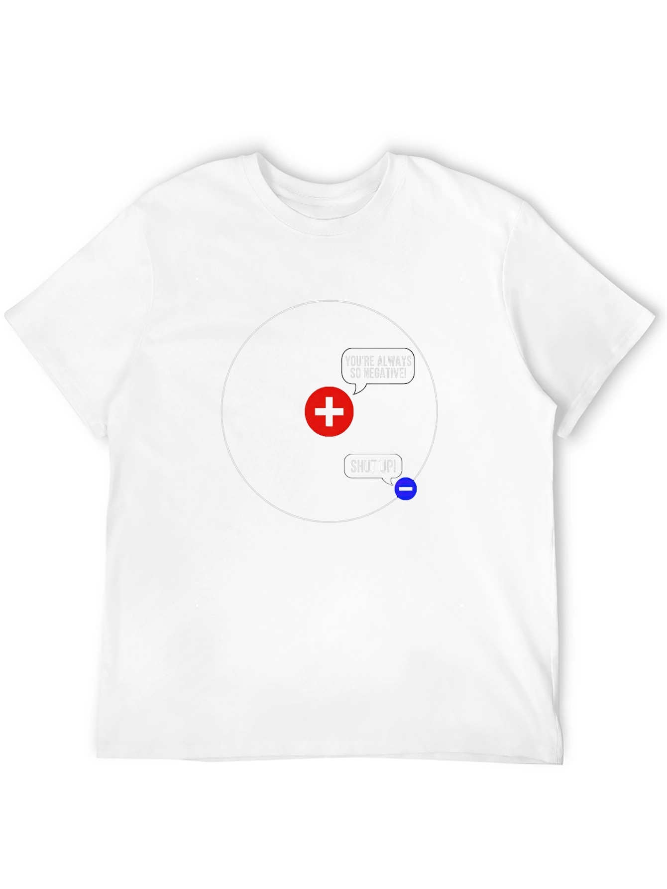 Funny Science T-Shirt - Youre Always So Negative!