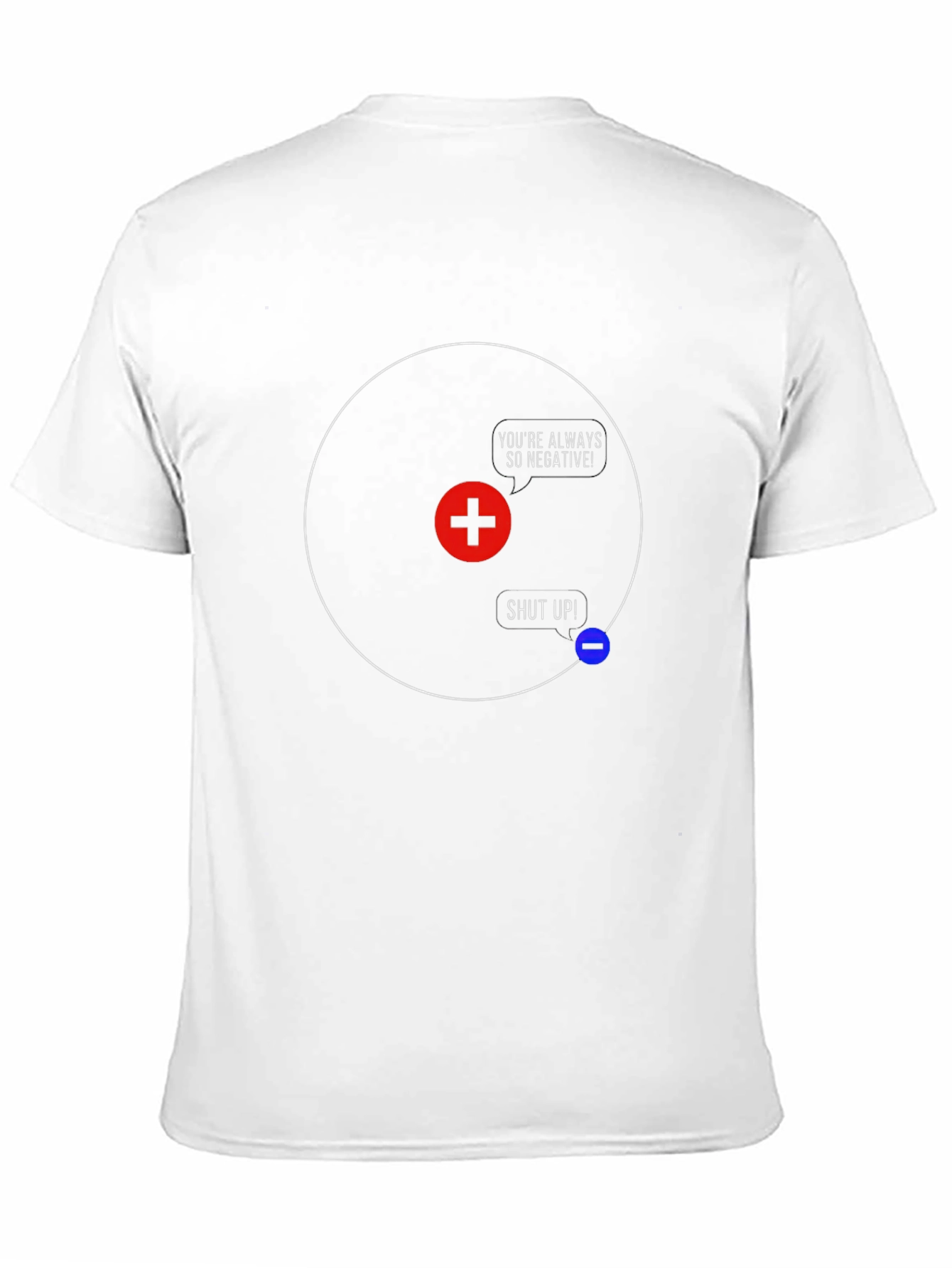 Funny Science T-Shirt - Youre Always So Negative!