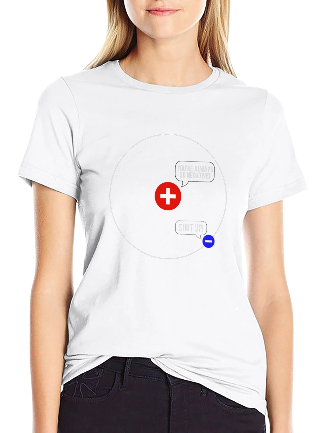 Funny Science T-Shirt - Youre Always So Negative!