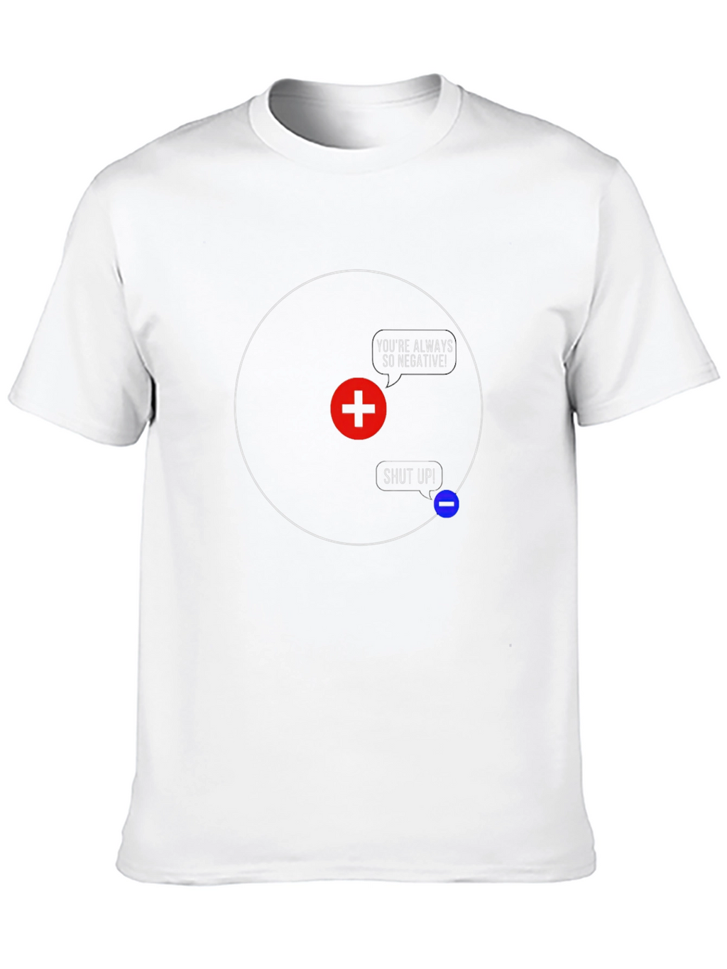 Funny Science T-Shirt - Youre Always So Negative!