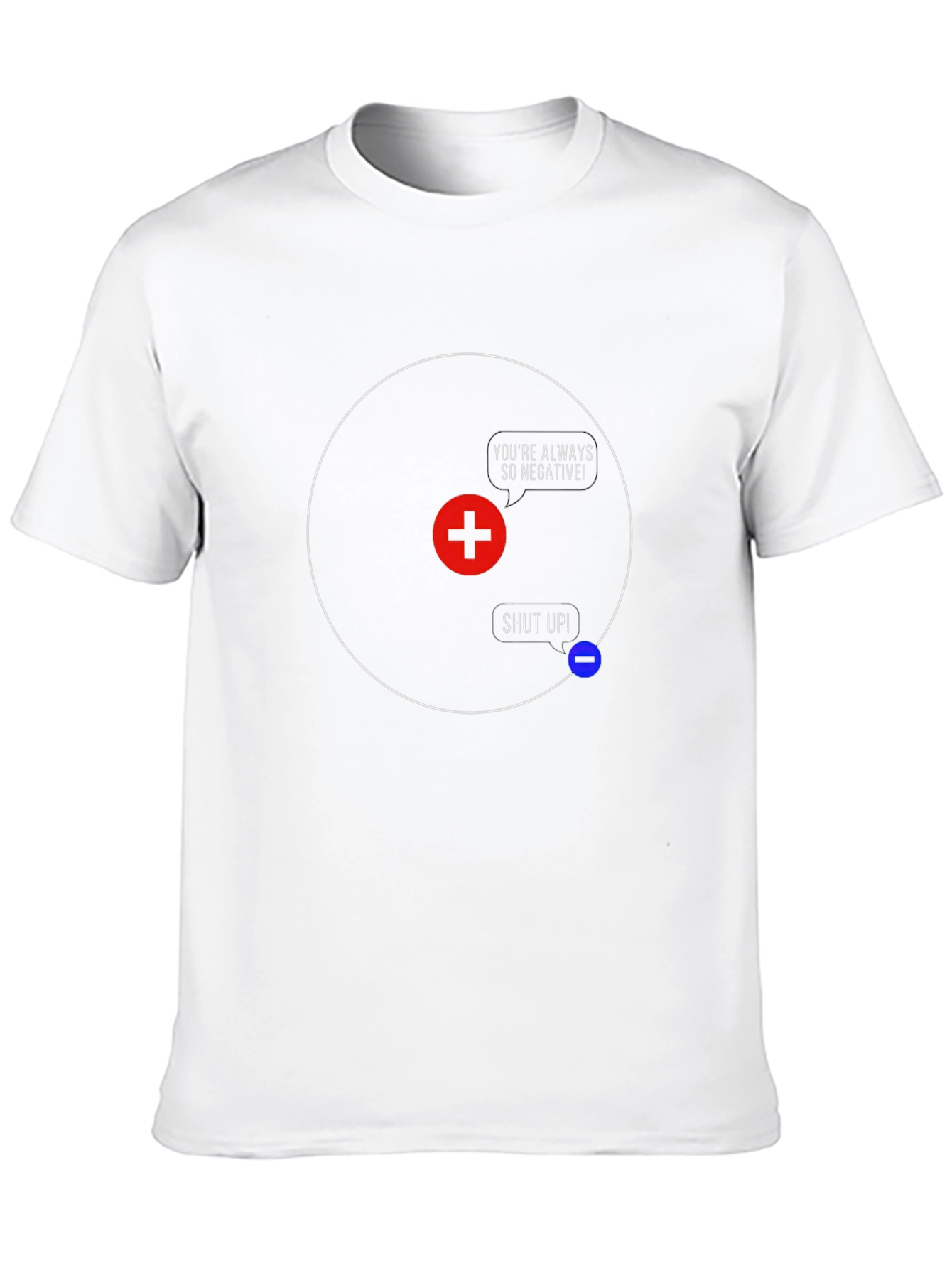 Funny Science T-Shirt - Youre Always So Negative!
