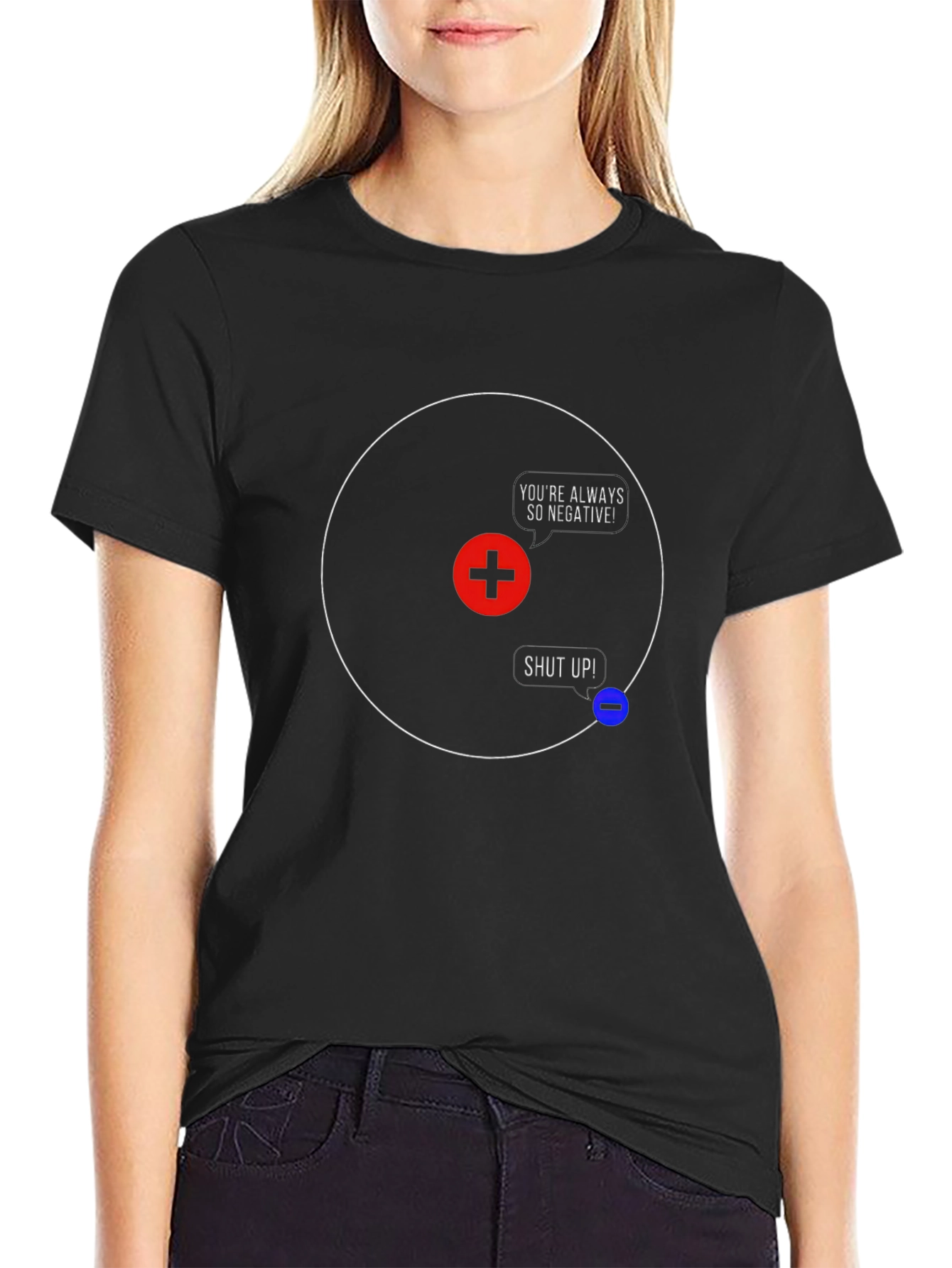 Funny Science T-Shirt - Youre Always So Negative!