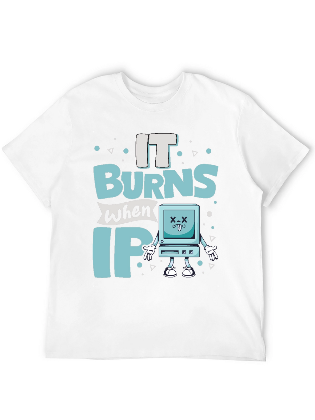 It Burns When IP Funny T-Shirt