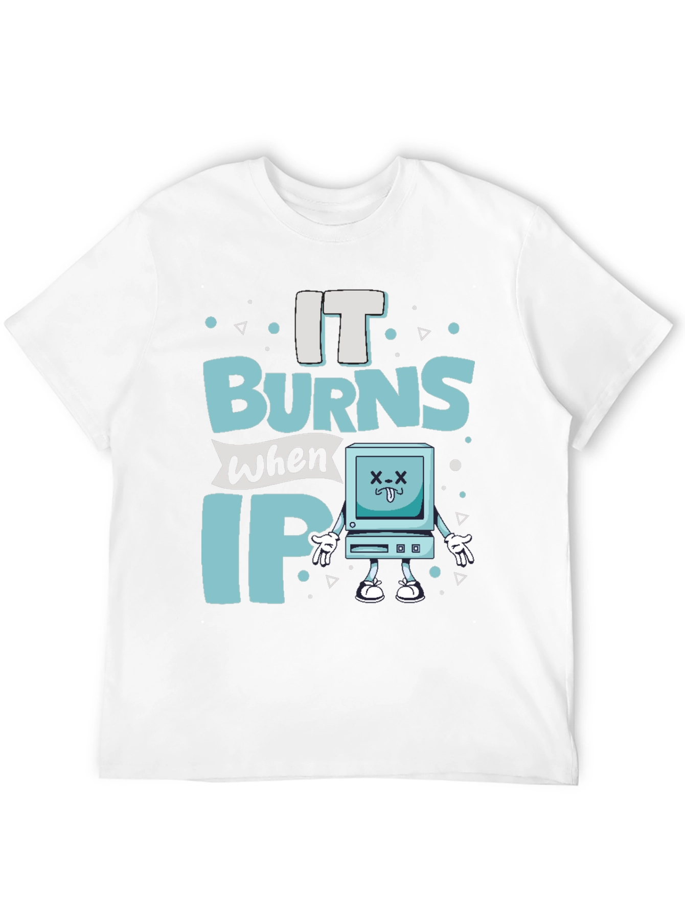 It Burns When IP Funny T-Shirt
