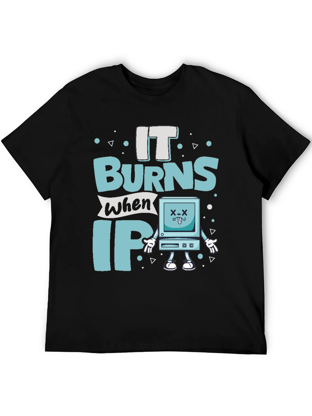 It Burns When IP Funny T-Shirt
