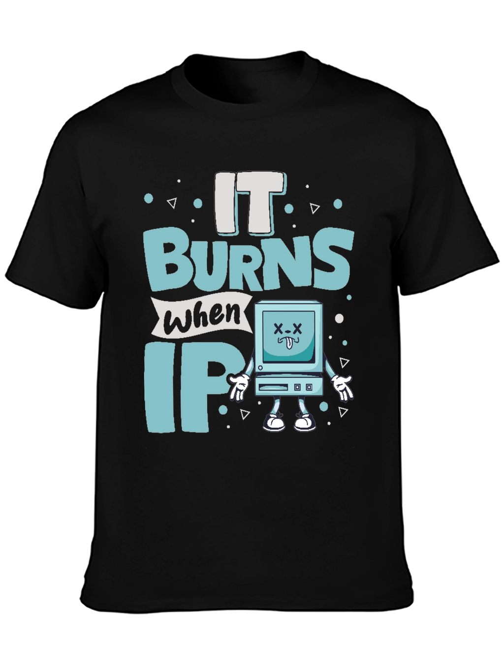 It Burns When IP Funny T-Shirt