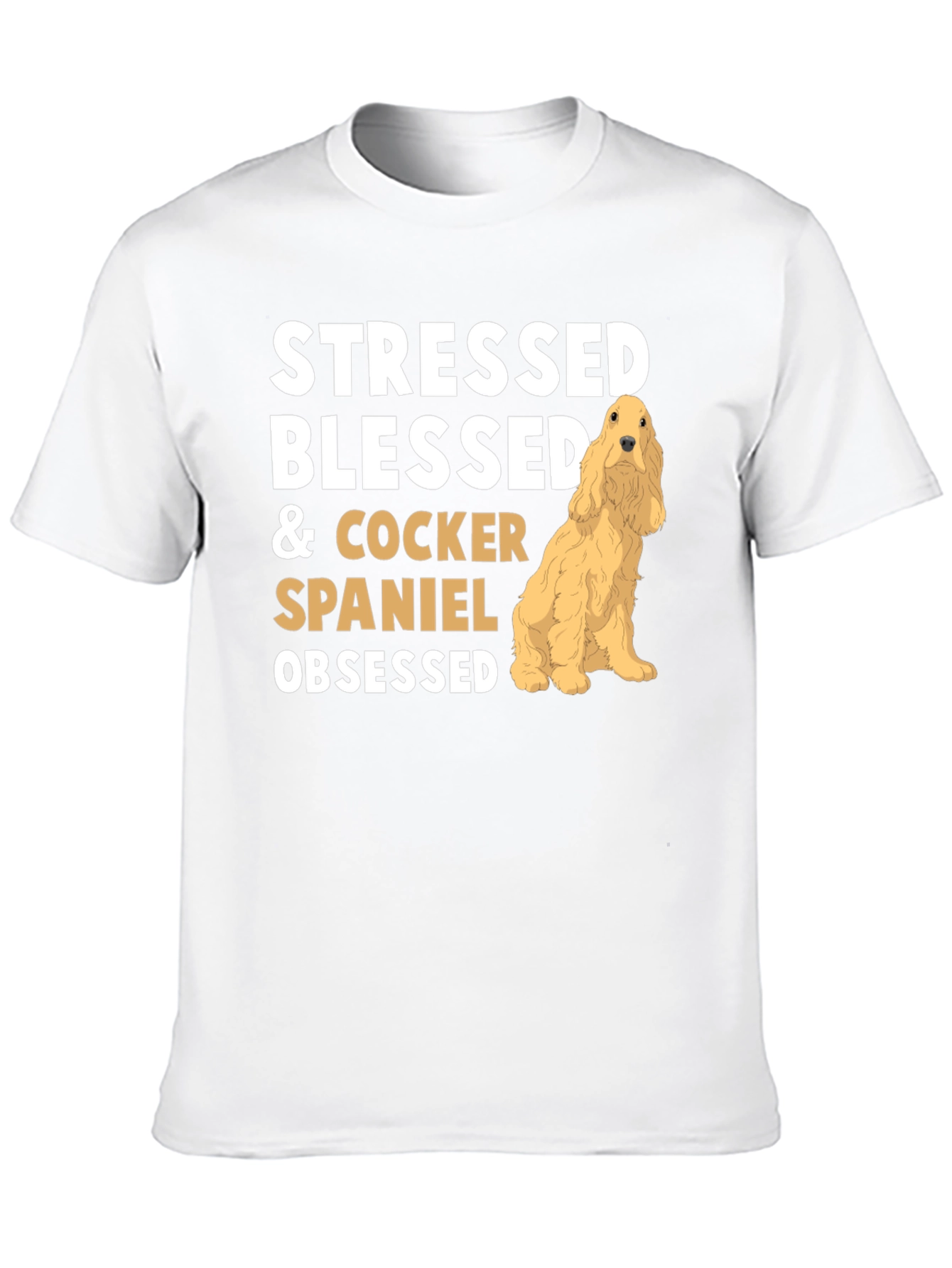 Stressed Blessed Cocker Spaniel Obsessed T-Shirt