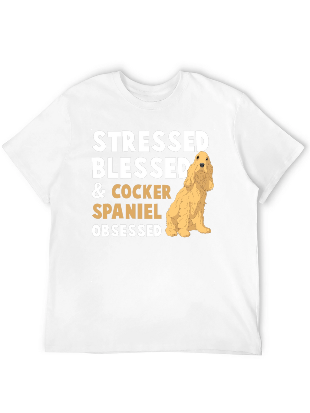 Stressed Blessed Cocker Spaniel Obsessed T-Shirt