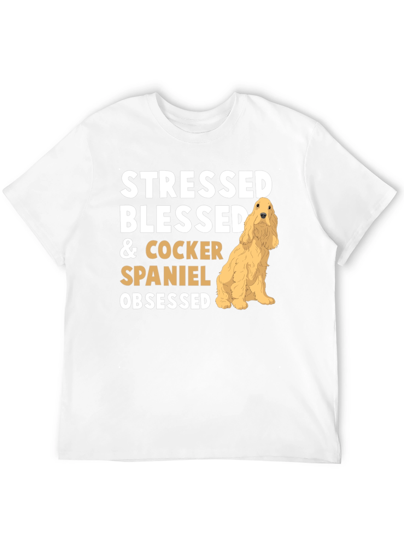 Stressed Blessed Cocker Spaniel Obsessed T-Shirt