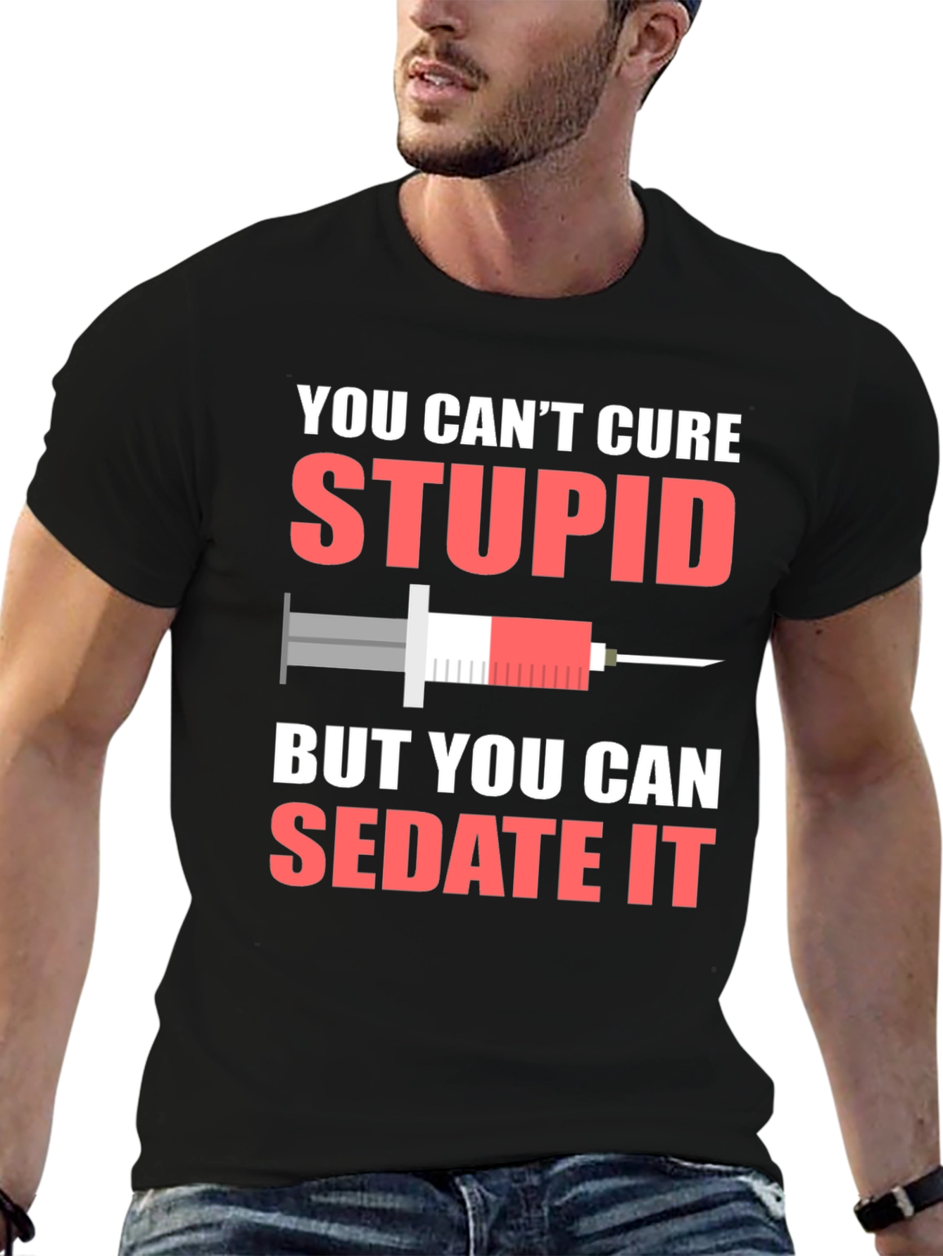 You Cant Cure Stupid T-Shirt