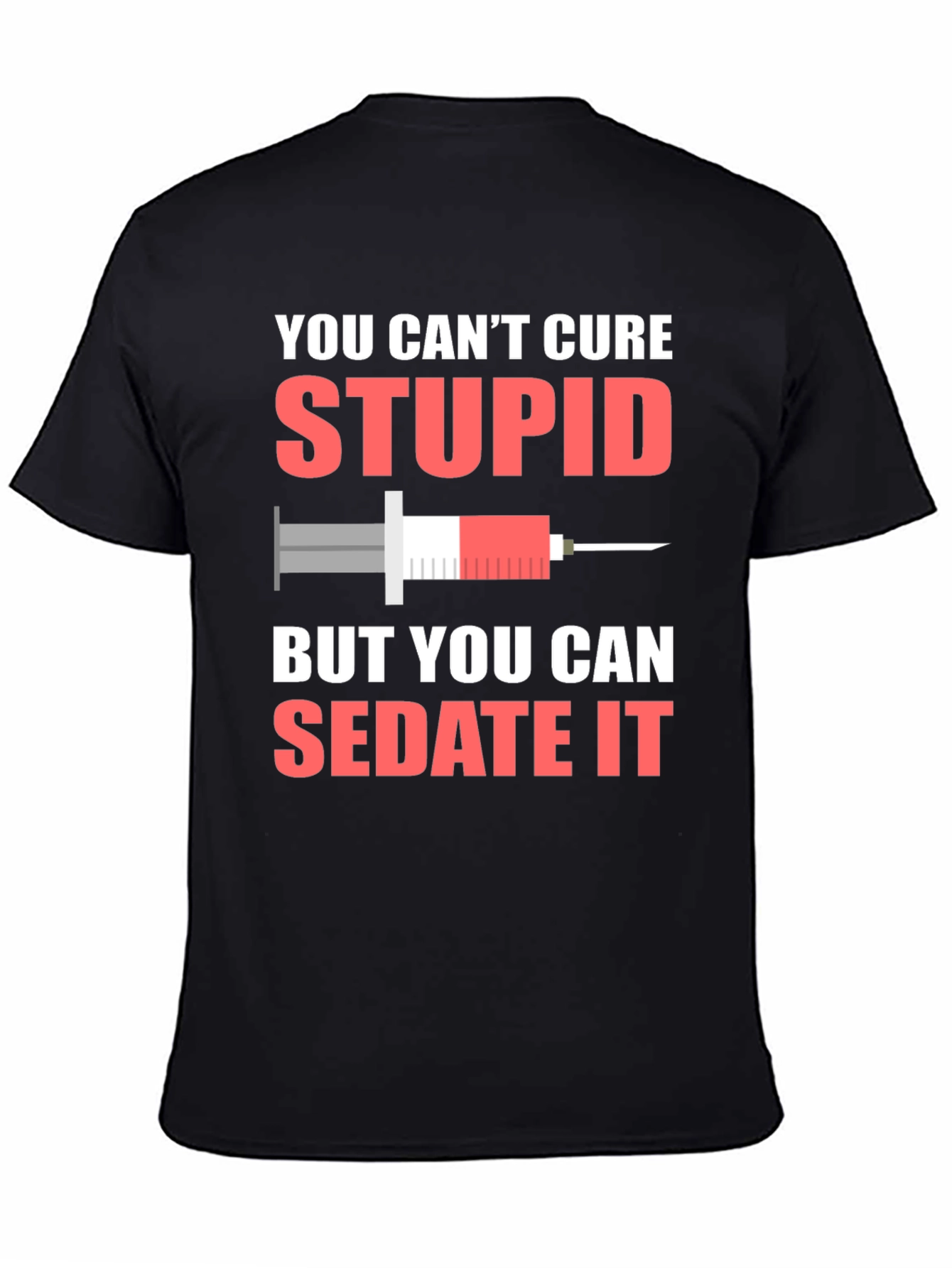 You Cant Cure Stupid T-Shirt