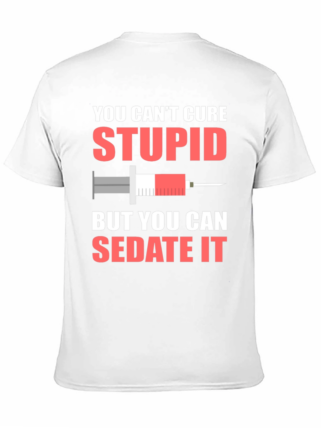 You Cant Cure Stupid T-Shirt