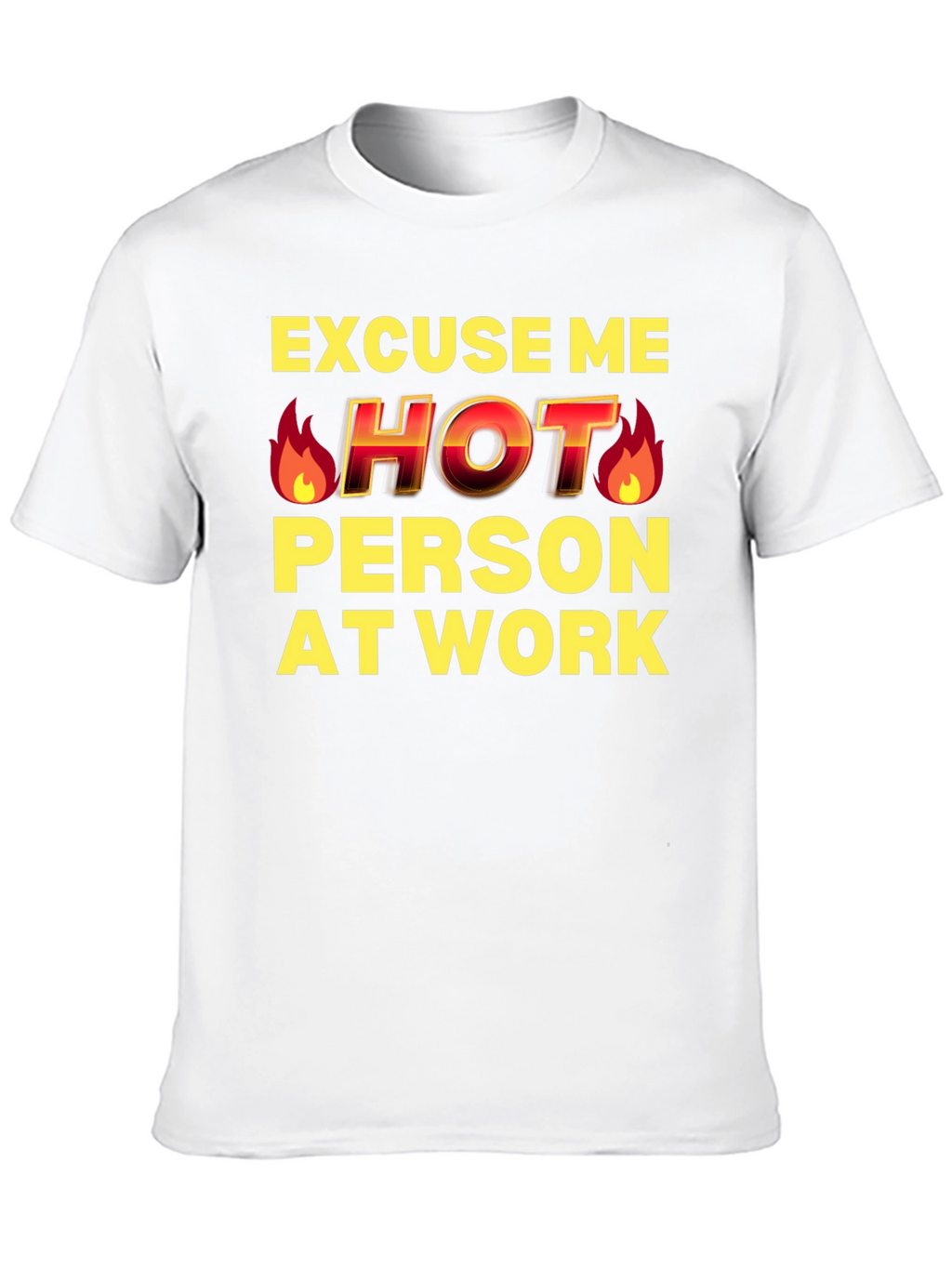 Excuse Me Hot Person At Work Funny T-Shirt