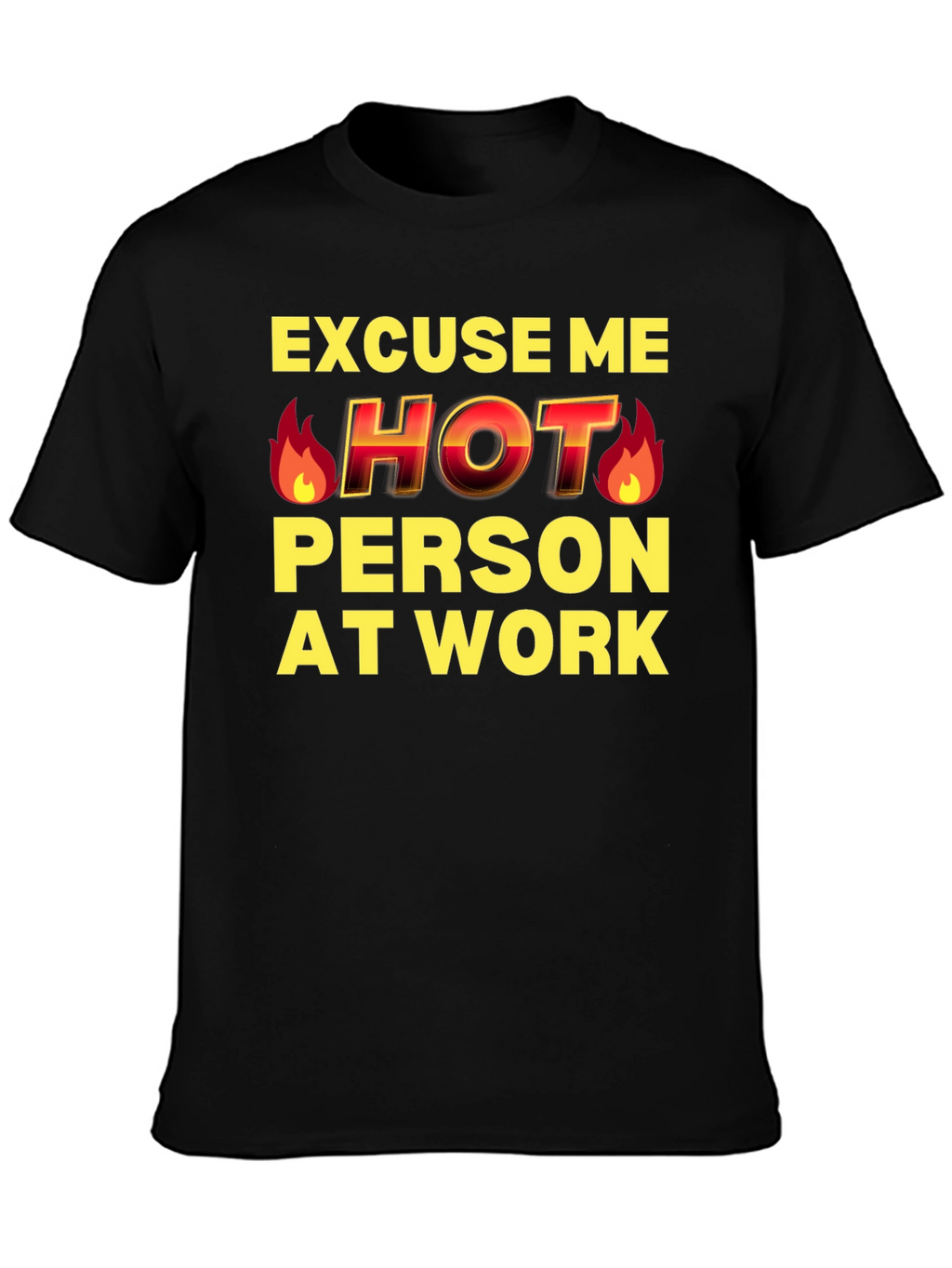 Excuse Me Hot Person At Work Funny T-Shirt