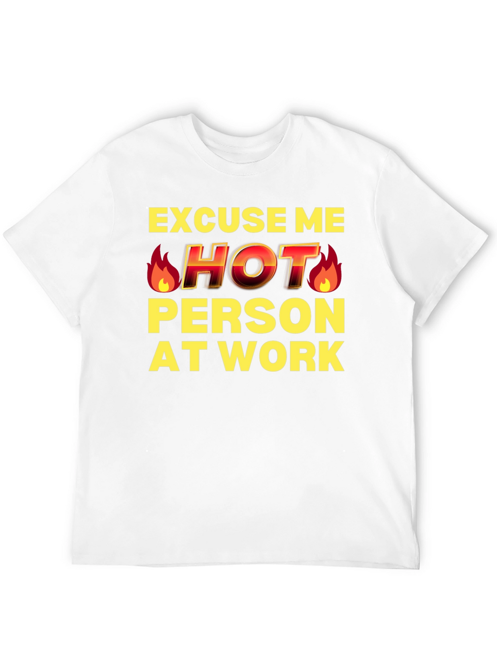 Excuse Me Hot Person At Work Funny T-Shirt