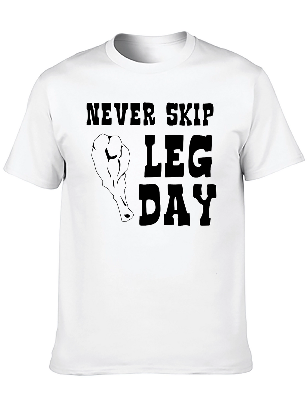 Never Skip Leg Day T-Shirt - Gym Motivation
