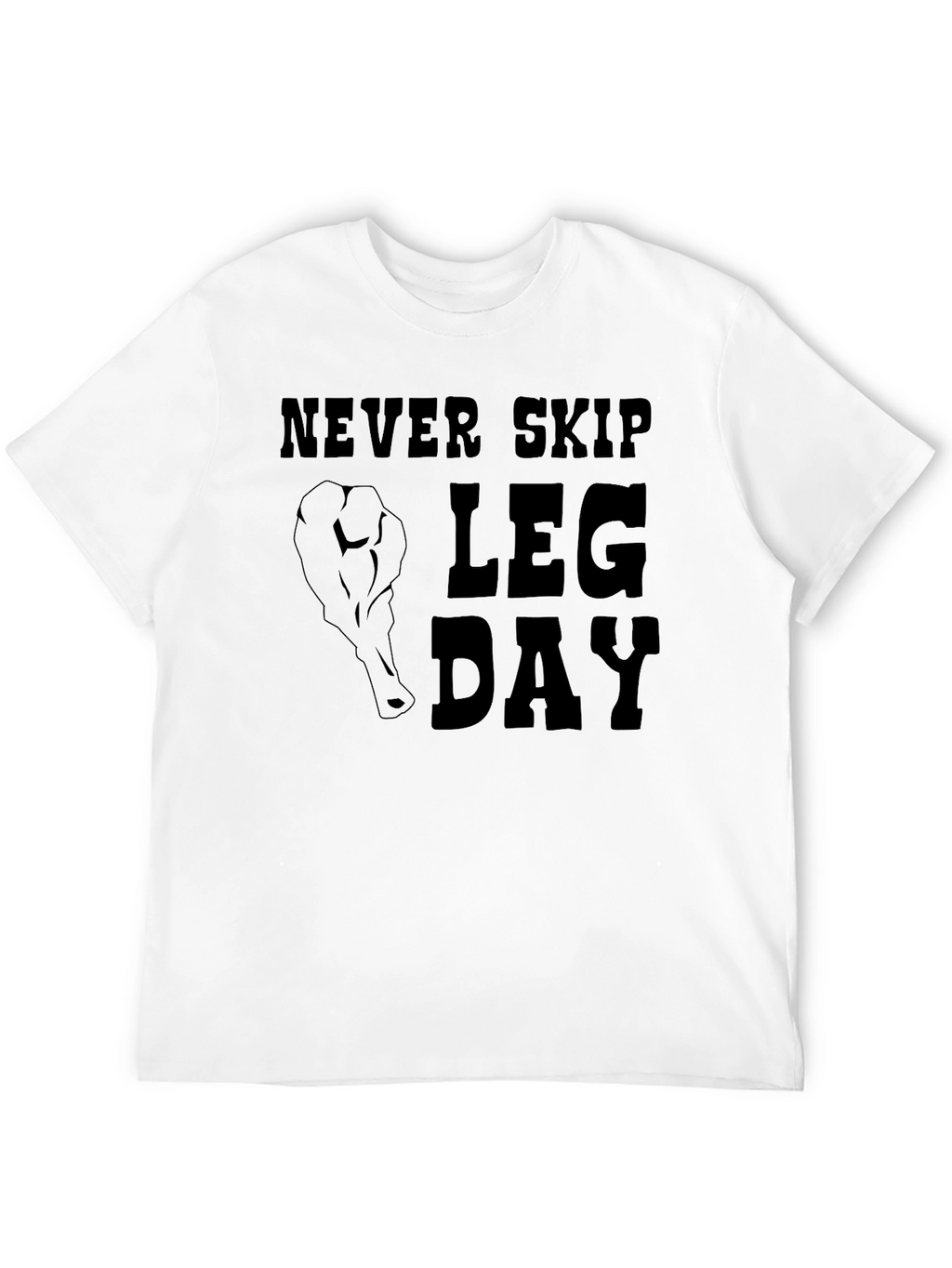 Never Skip Leg Day T-Shirt - Gym Motivation
