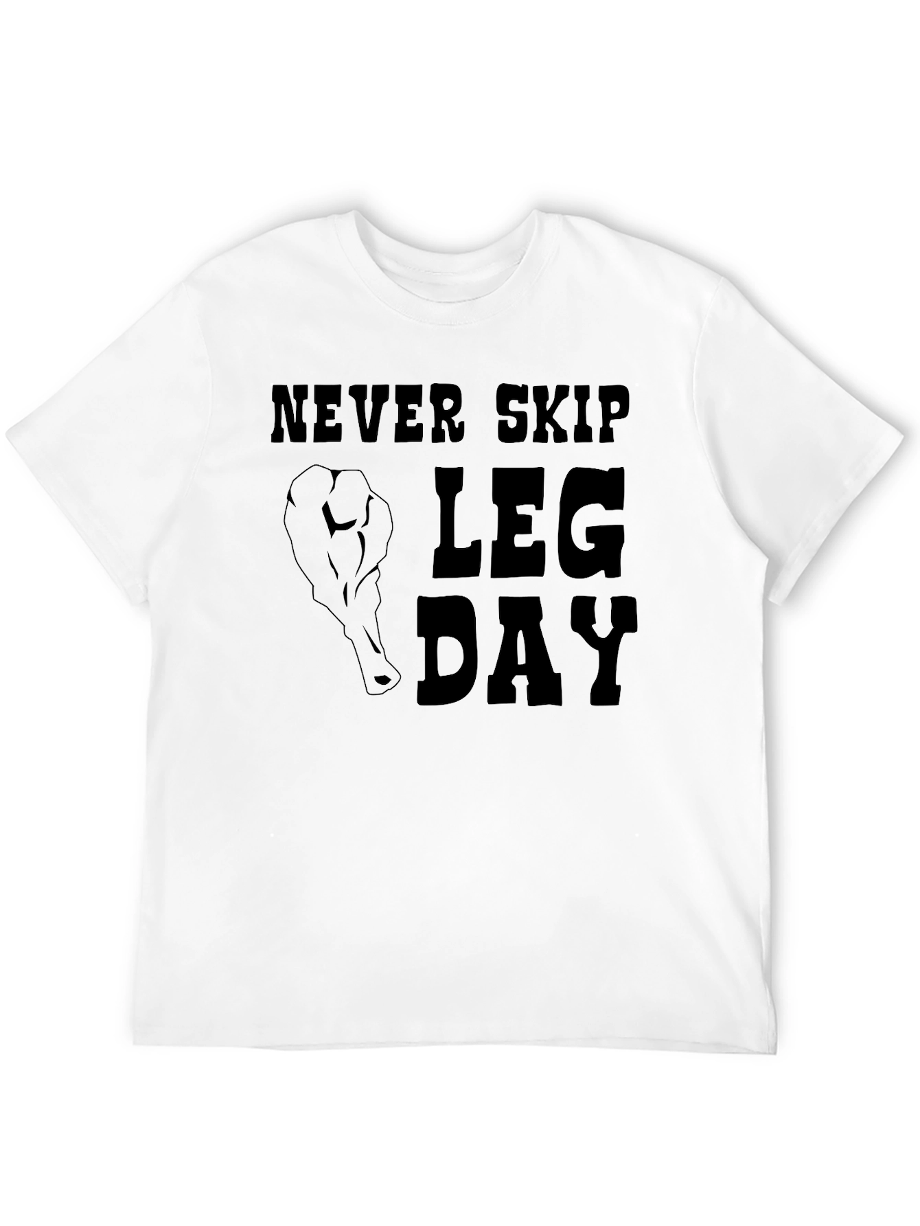 Never Skip Leg Day T-Shirt - Gym Motivation