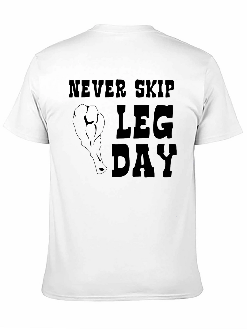 Never Skip Leg Day T-Shirt - Gym Motivation