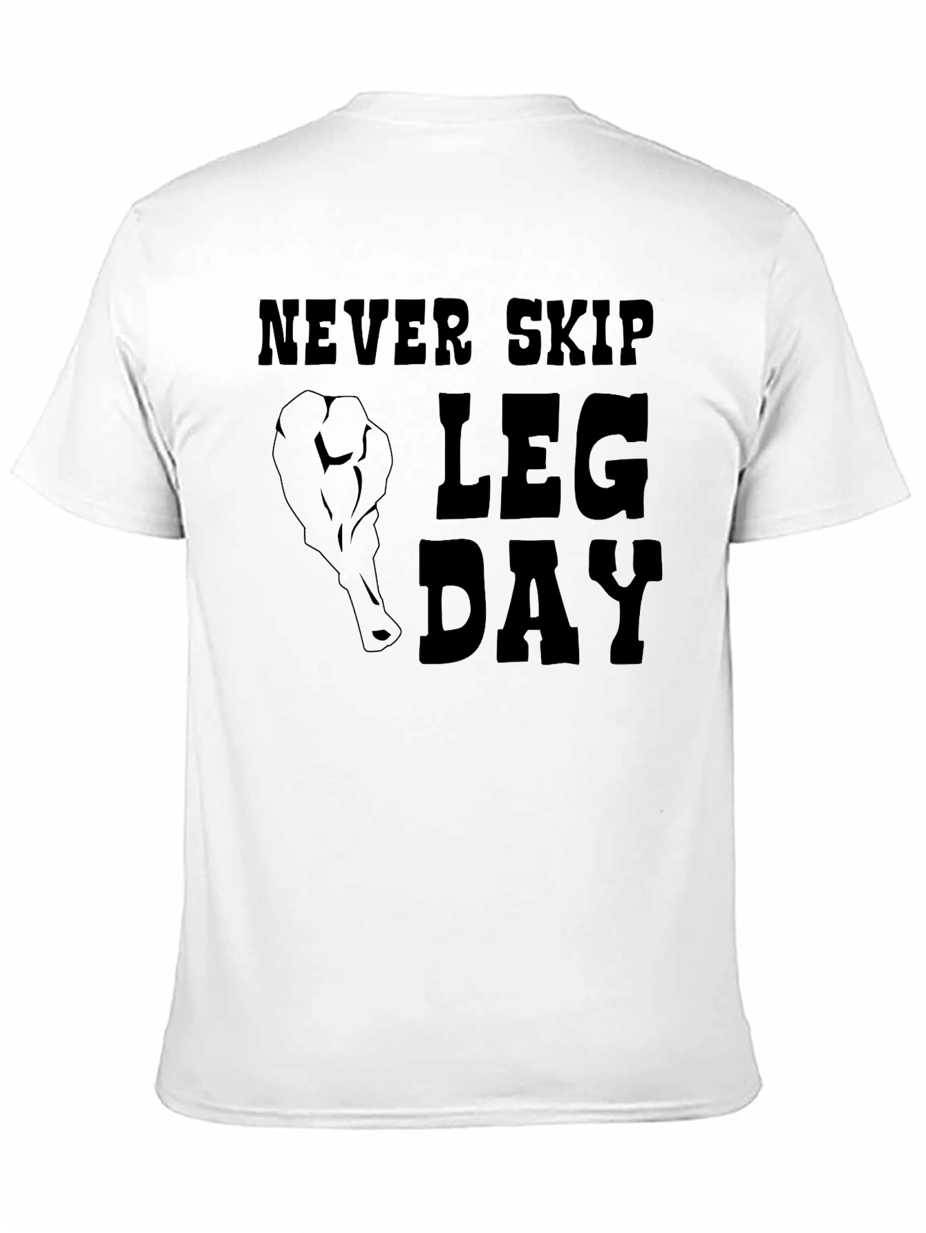 Never Skip Leg Day T-Shirt - Gym Motivation