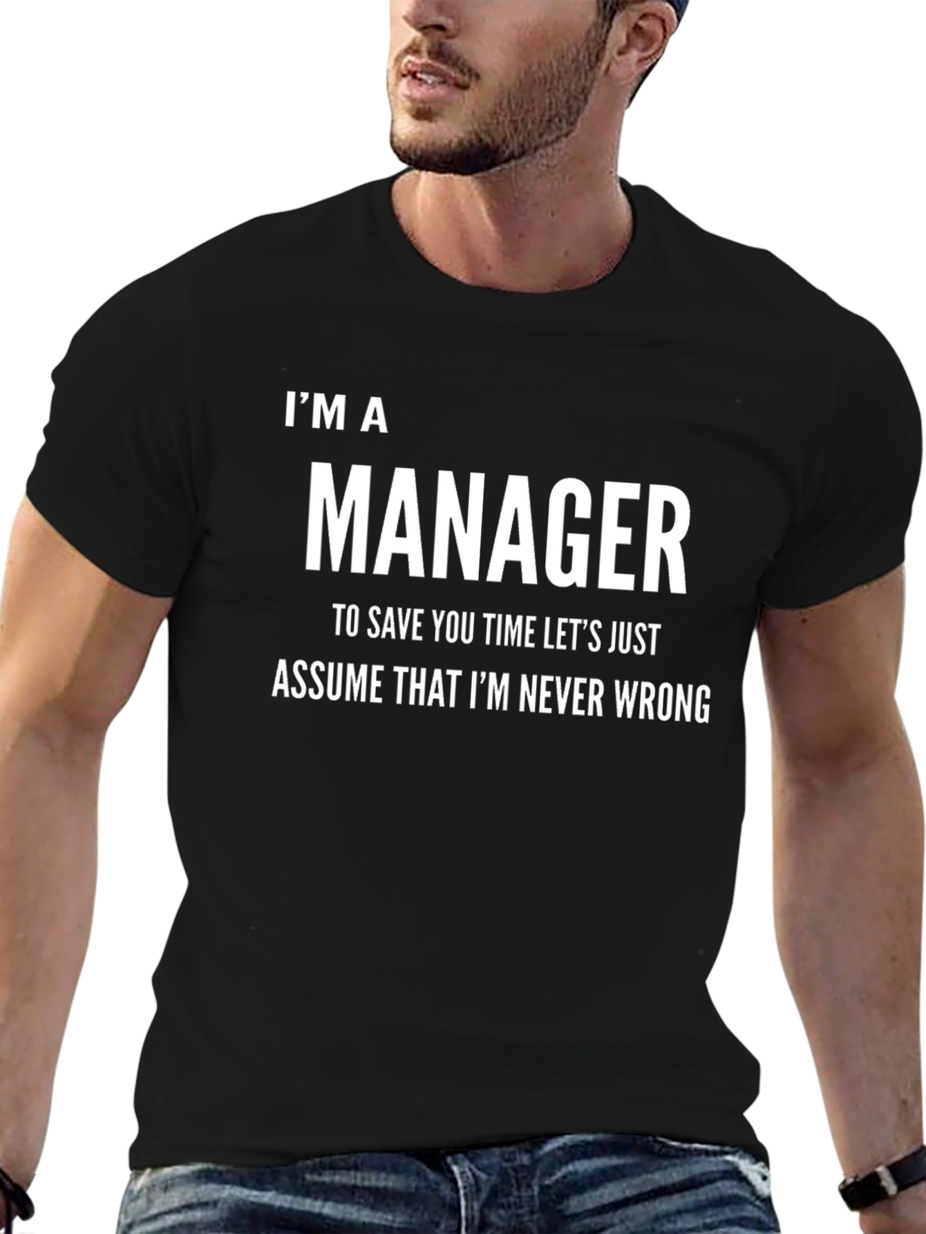 Im A Manager Funny T-Shirt - Never Wrong Tee