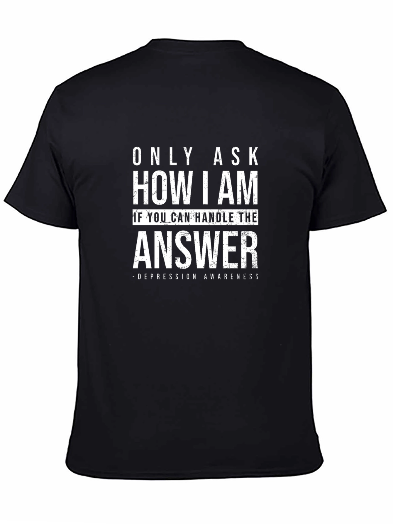 Depression Awareness T-Shirt - Only Ask If You Can Handle It