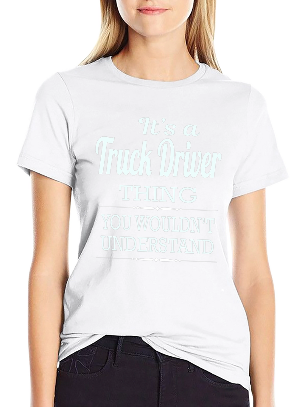 Truck Driver Thing T-Shirt - You Wouldnt Understand