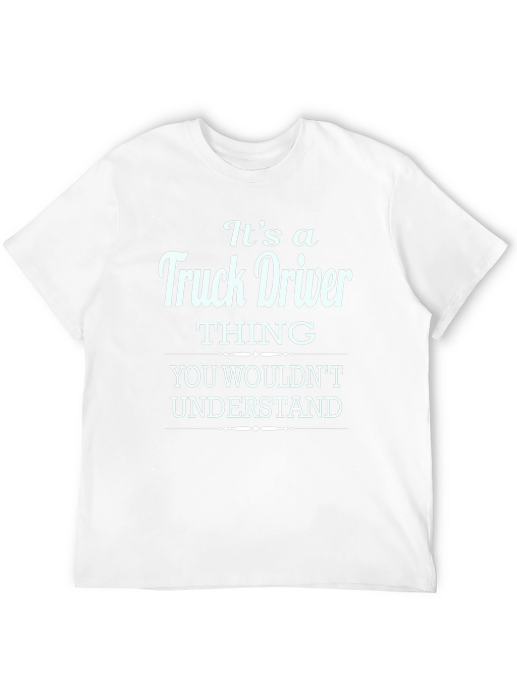 Truck Driver Thing T-Shirt - You Wouldnt Understand