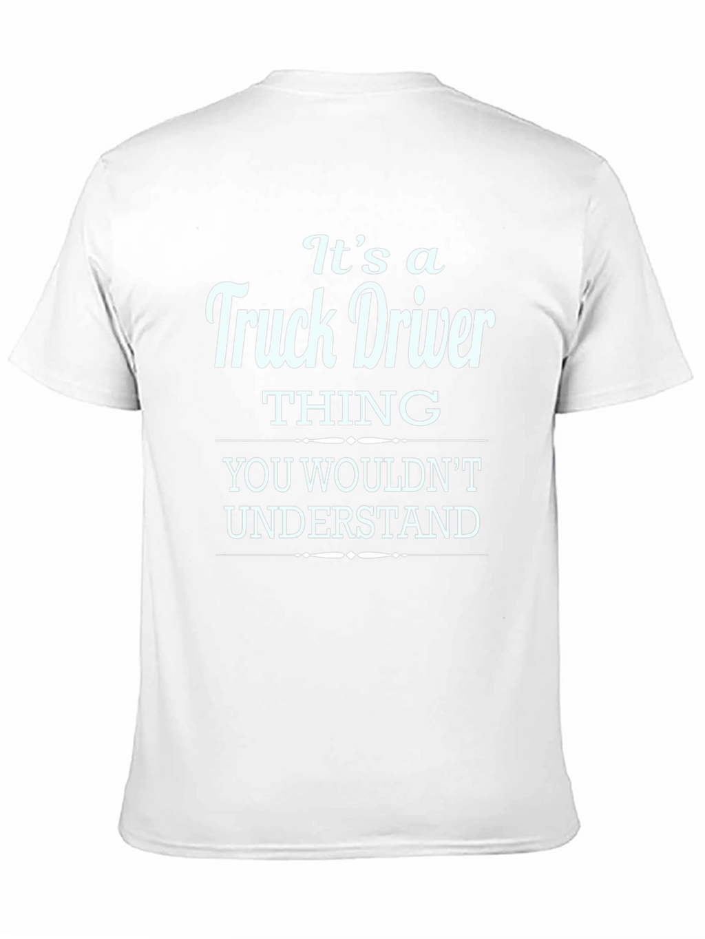Truck Driver Thing T-Shirt - You Wouldnt Understand