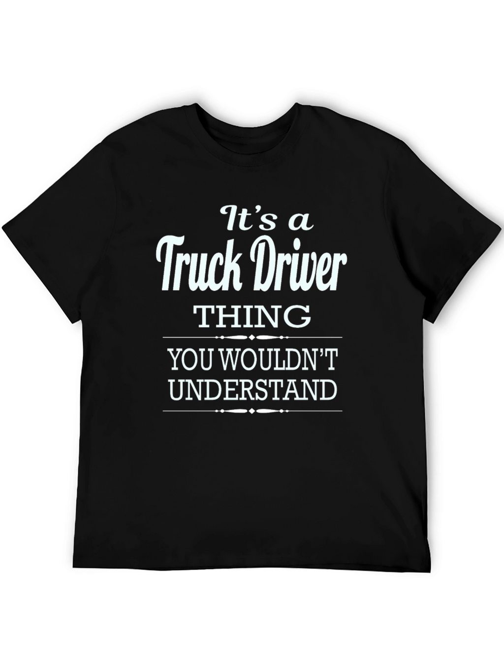 Truck Driver Thing T-Shirt - You Wouldnt Understand