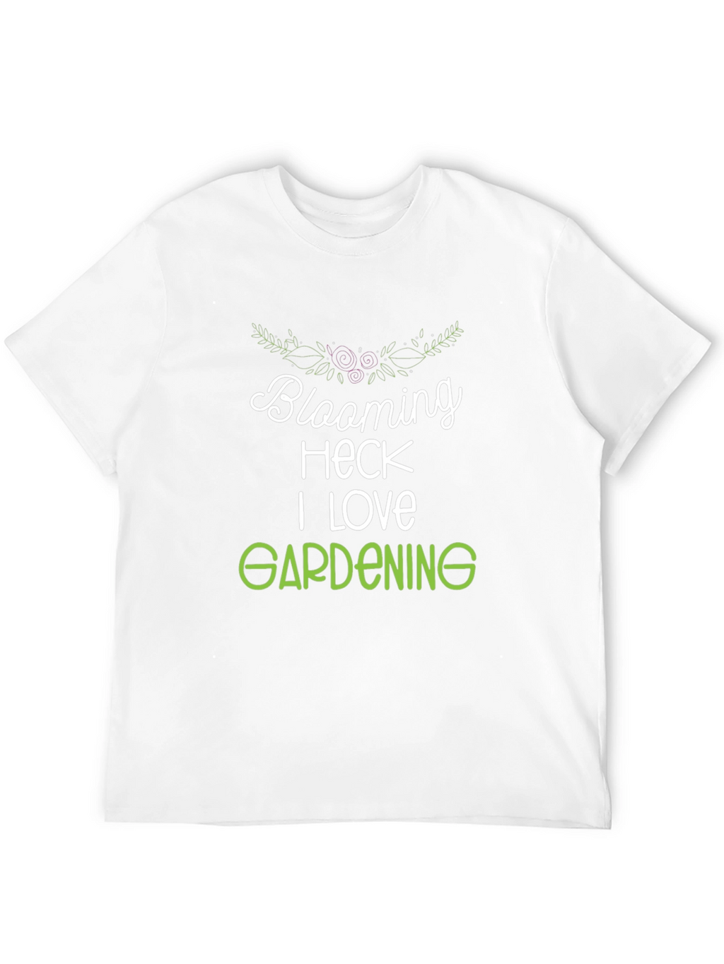 Blooming Heck I Love Gardening T-Shirt