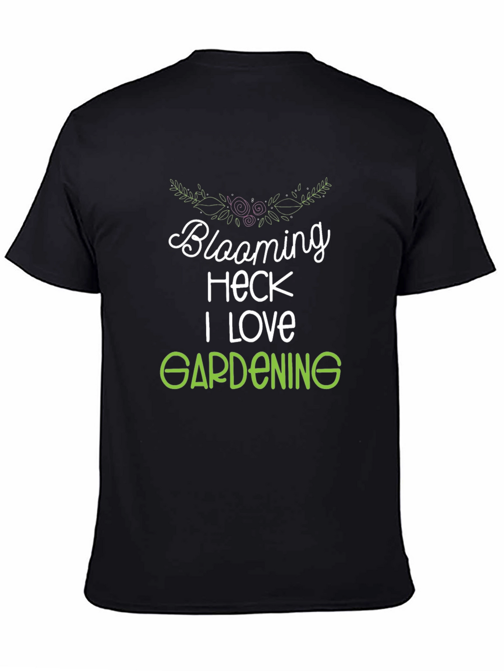 Blooming Heck I Love Gardening T-Shirt