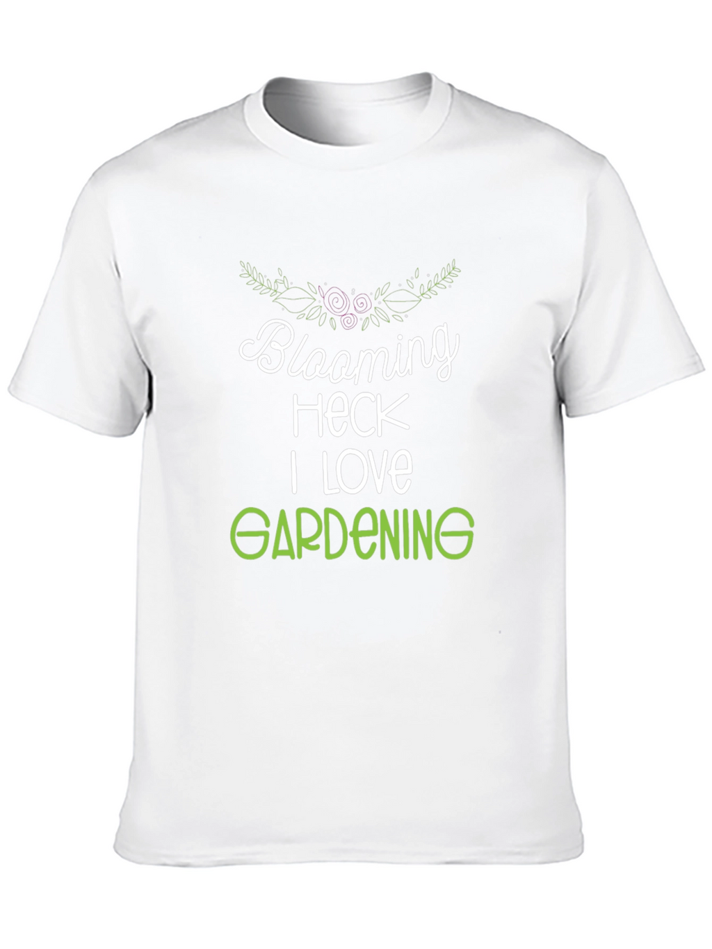 Blooming Heck I Love Gardening T-Shirt