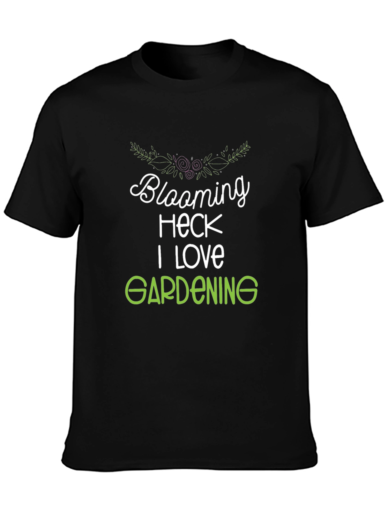 Blooming Heck I Love Gardening T-Shirt