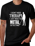 Funny Metal Detecting T-Shirt - No Therapy Needed!