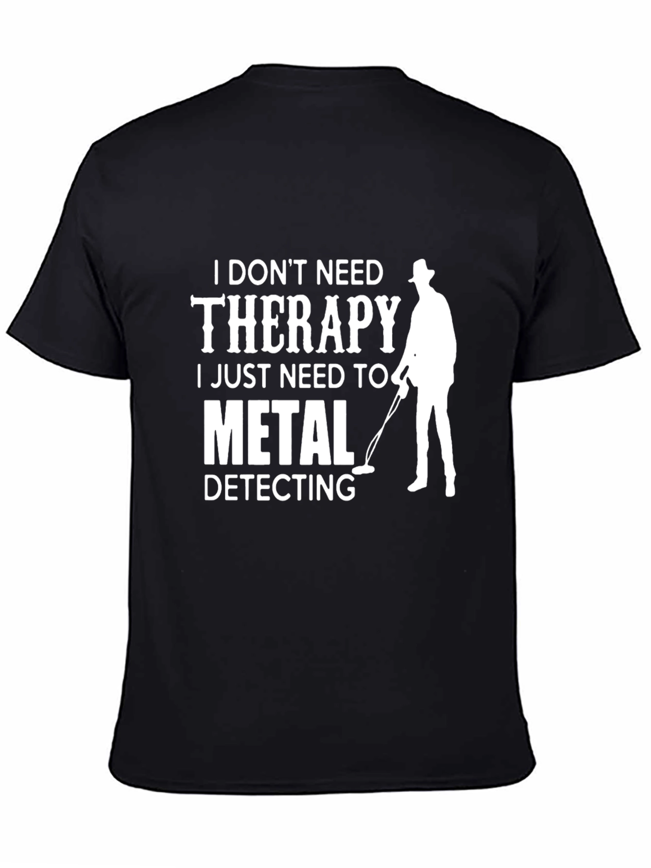 Funny Metal Detecting T-Shirt - No Therapy Needed!