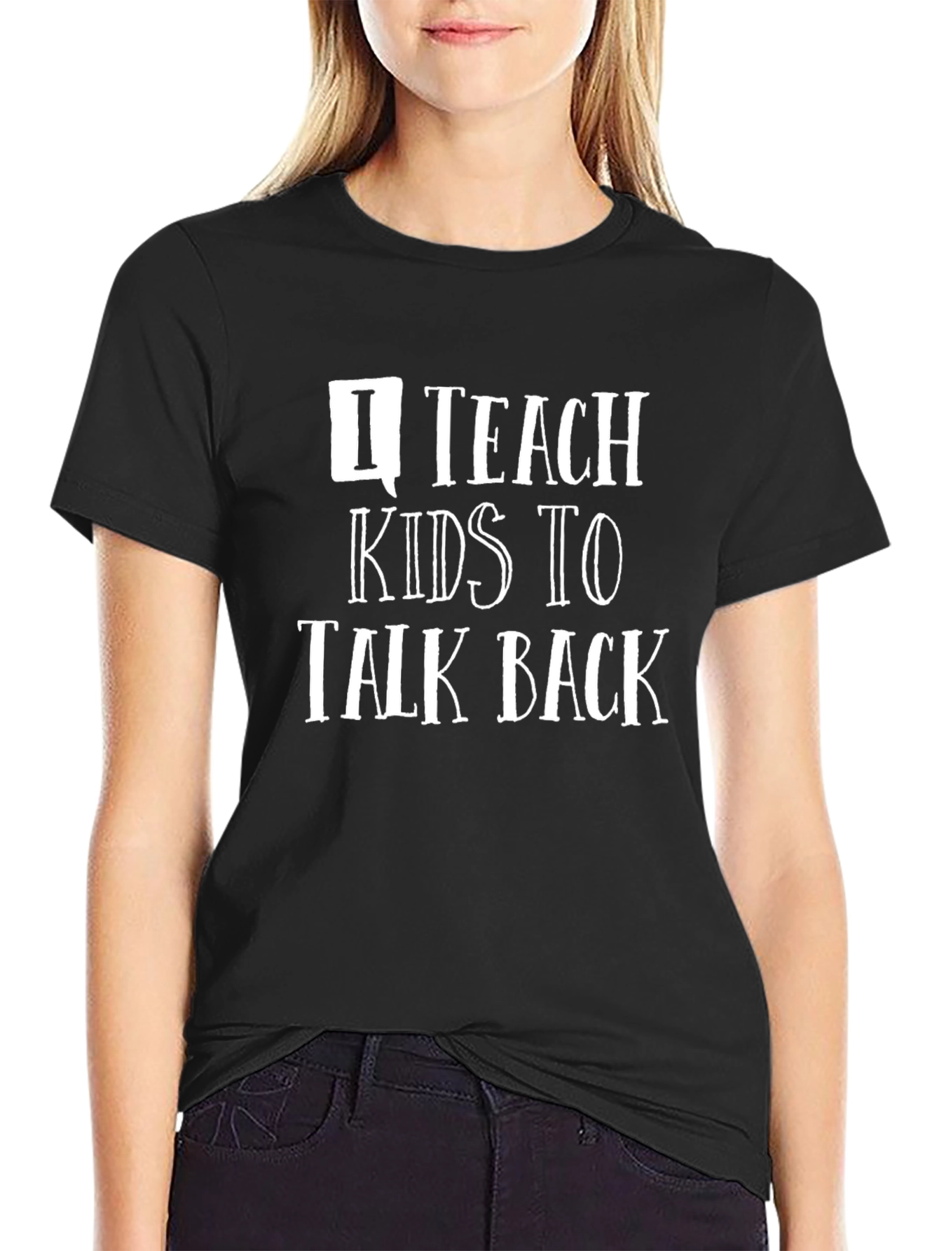 I Teach Kids to Talk Back T-Shirt