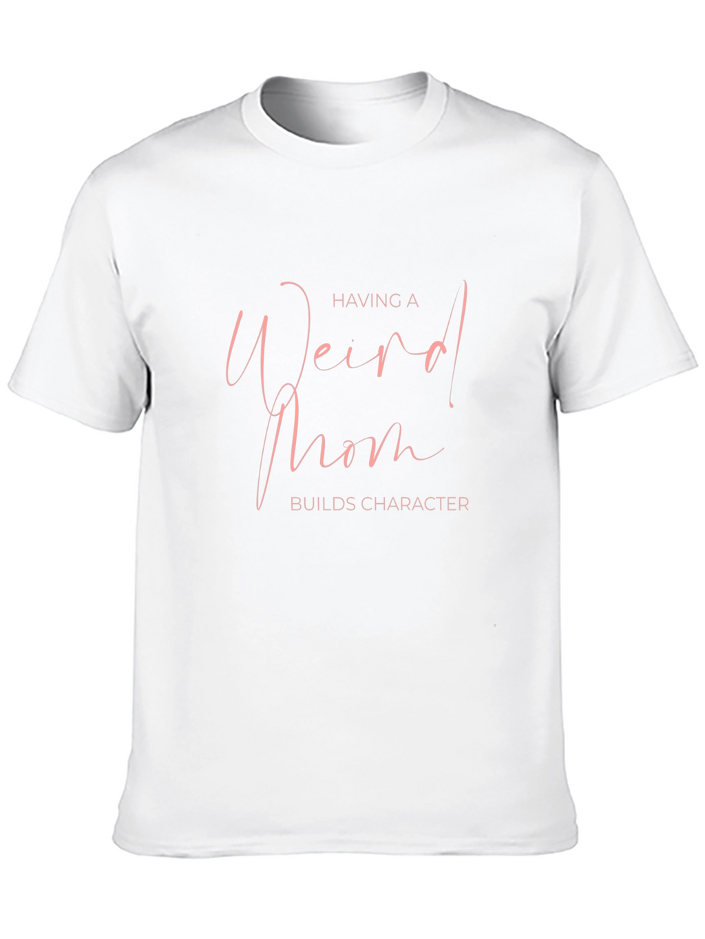Weird Mom Builds Character Tee