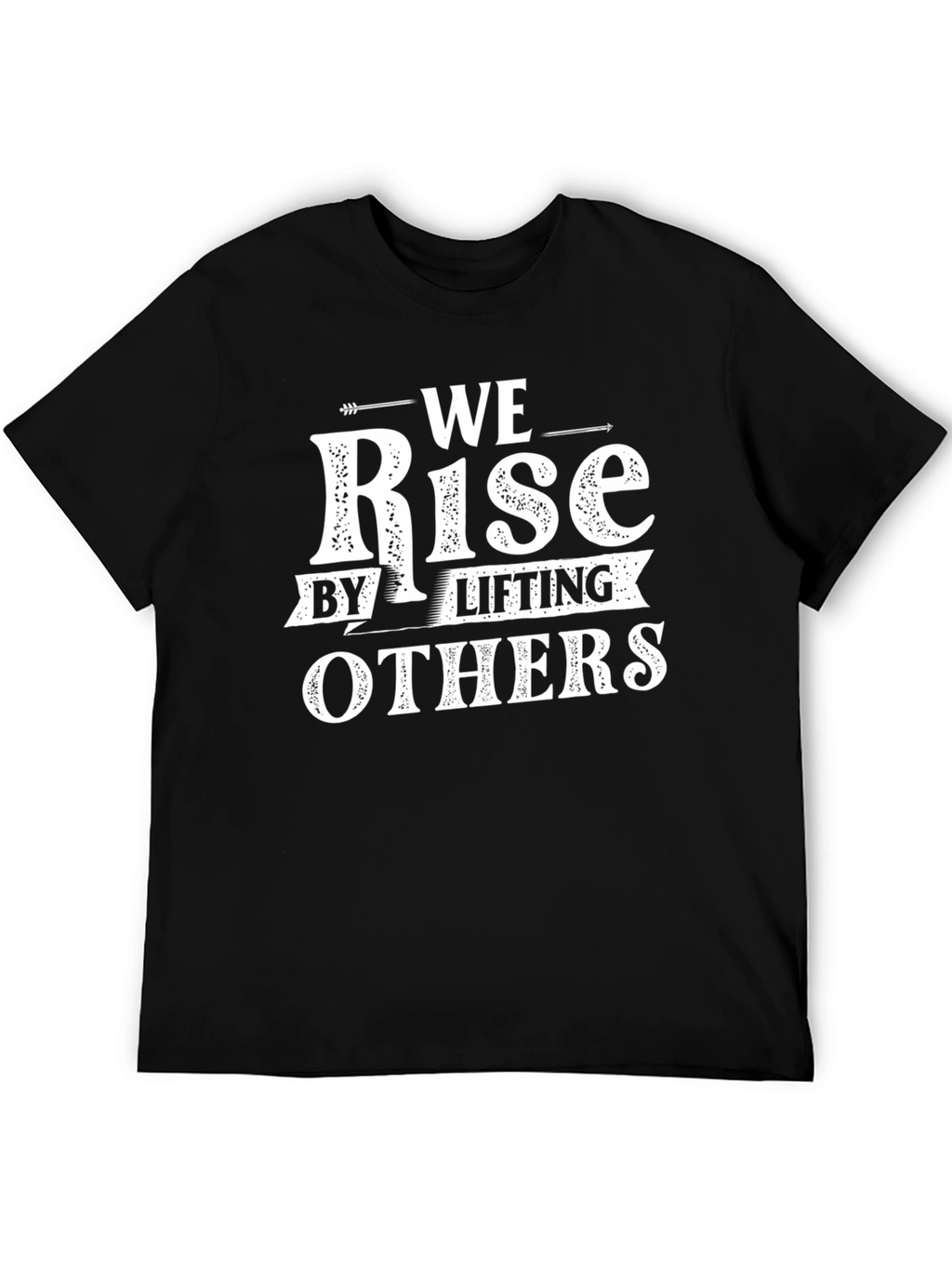 We Rise by Lifting Others T-Shirt - Black