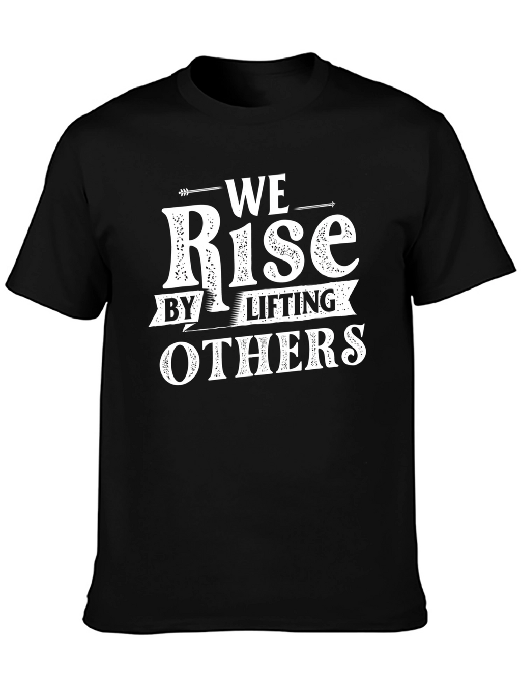 We Rise by Lifting Others T-Shirt - Black