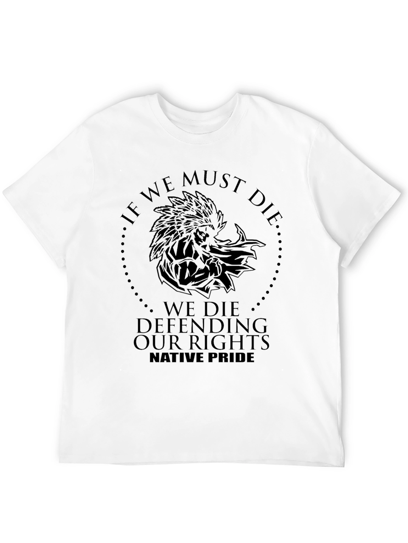 Native Pride T-Shirt: If We Must Die