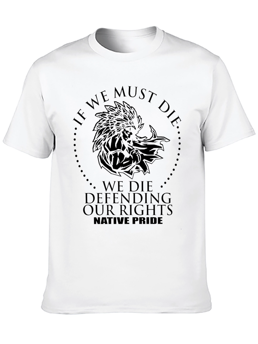 Native Pride T-Shirt: If We Must Die
