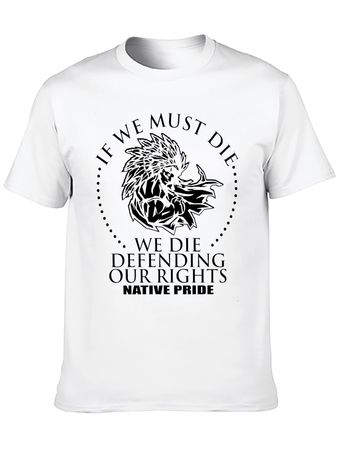 Native Pride T-Shirt: If We Must Die