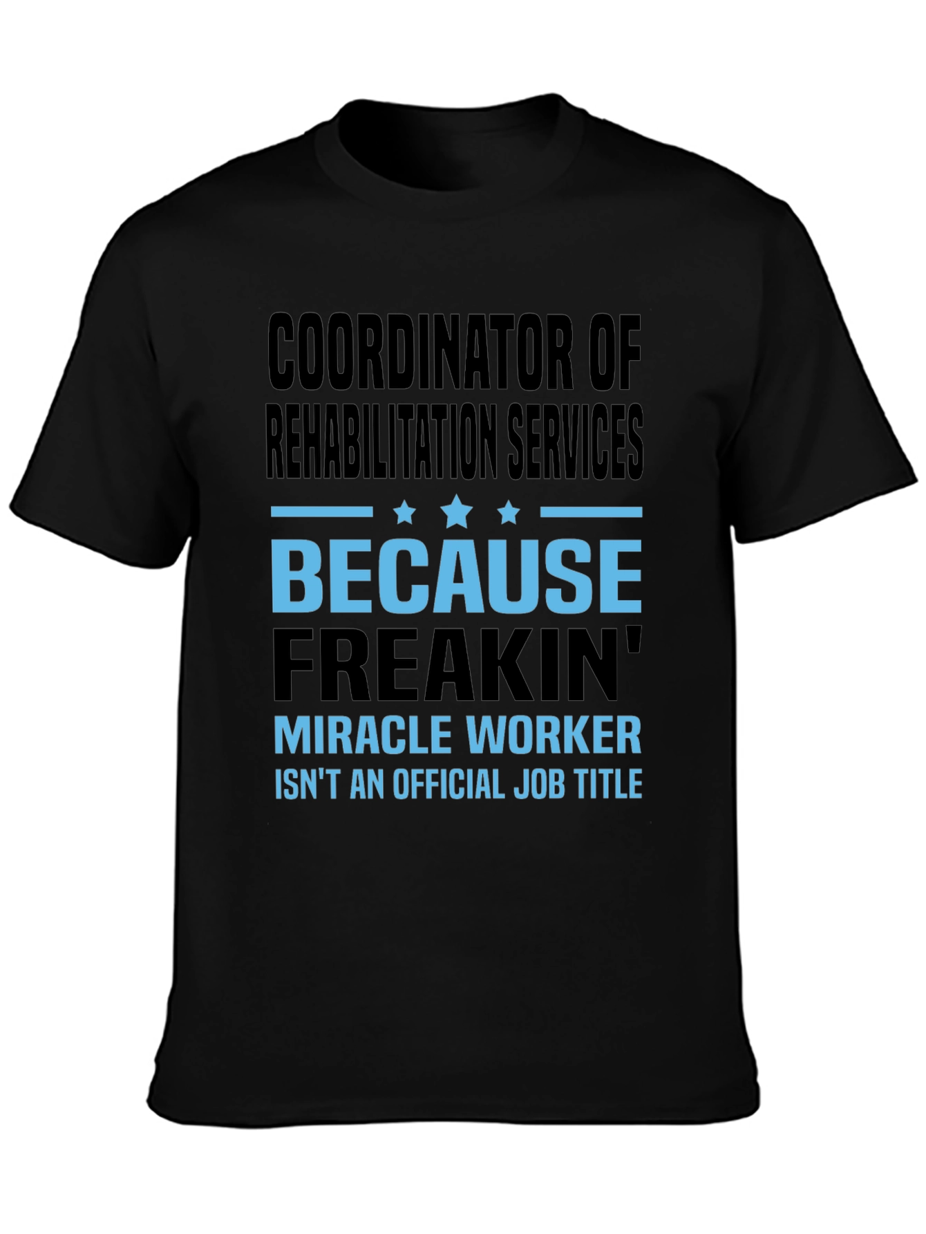 Rehabilitation Coordinator T-Shirt Funny Miracle Worker Tee