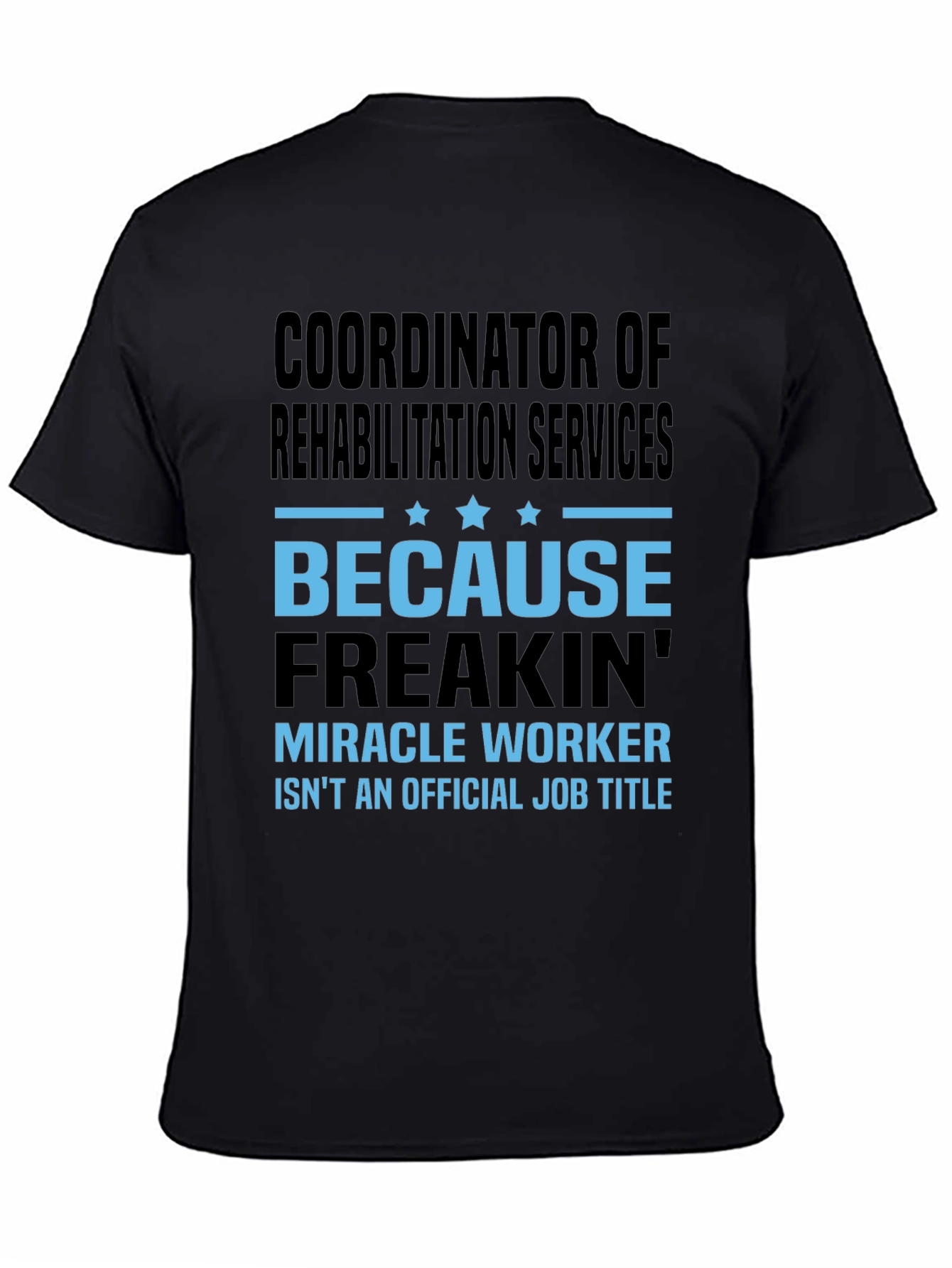 Rehabilitation Coordinator T-Shirt Funny Miracle Worker Tee