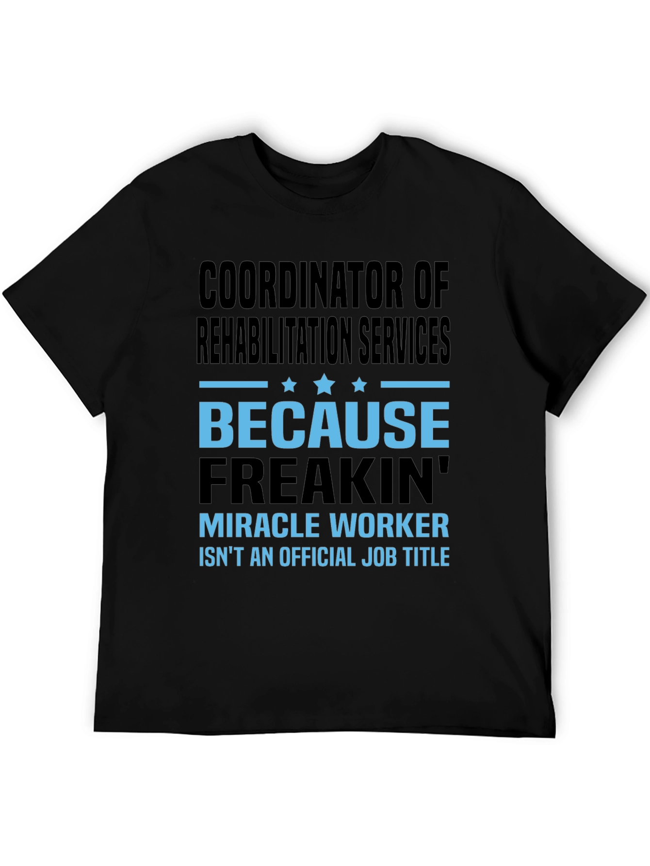 Rehabilitation Coordinator T-Shirt Funny Miracle Worker Tee