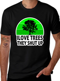I Love Trees They Shut Up T-Shirt