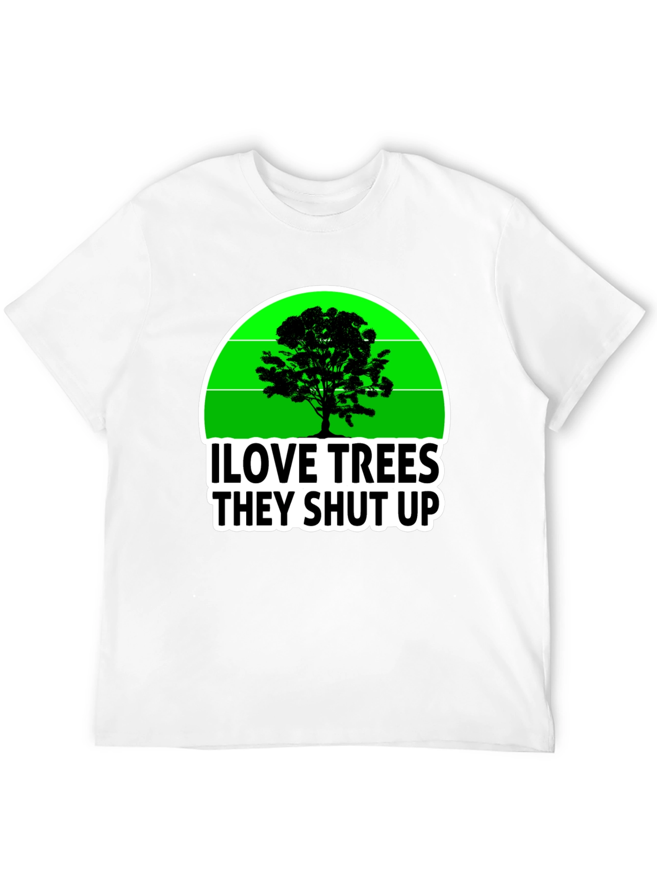 I Love Trees They Shut Up T-Shirt