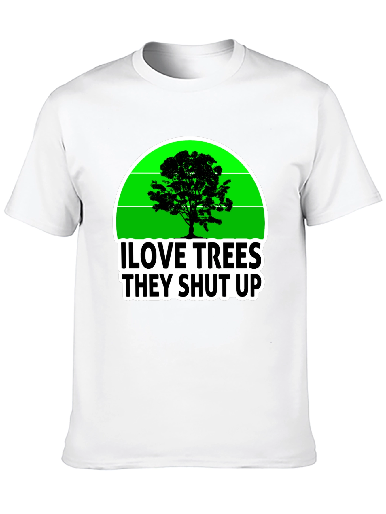 I Love Trees They Shut Up T-Shirt