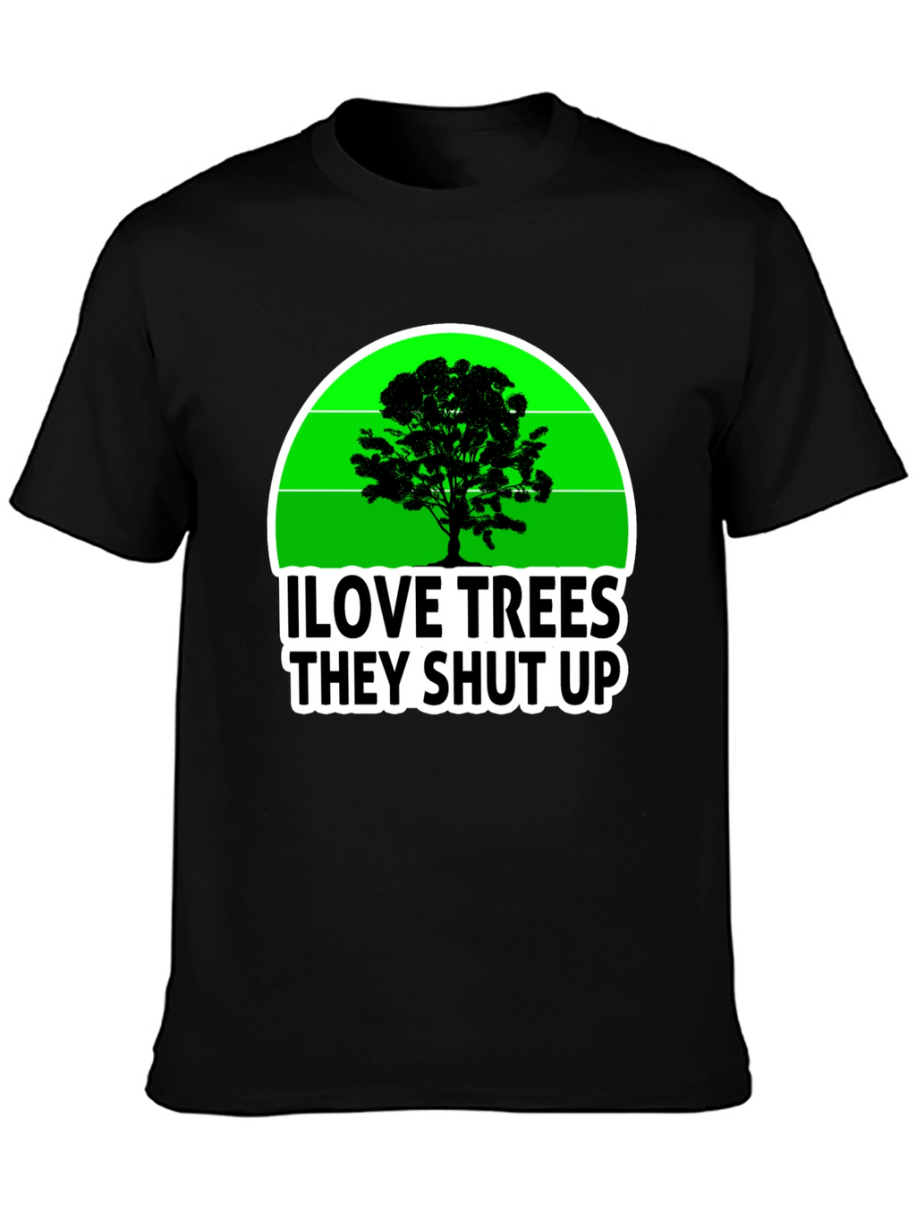 I Love Trees They Shut Up T-Shirt